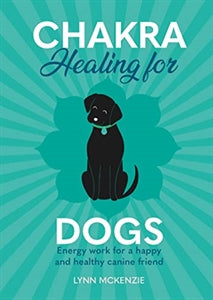 Chakra Healing For Dogs (Chakra Healing for Pets #2)
