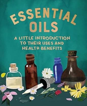 Essential Oils: A Little Introduction To Their Uses (mini book)