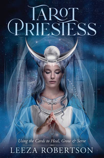 Tarot Priestess: Using The Cards To Heal, Grow & Serve