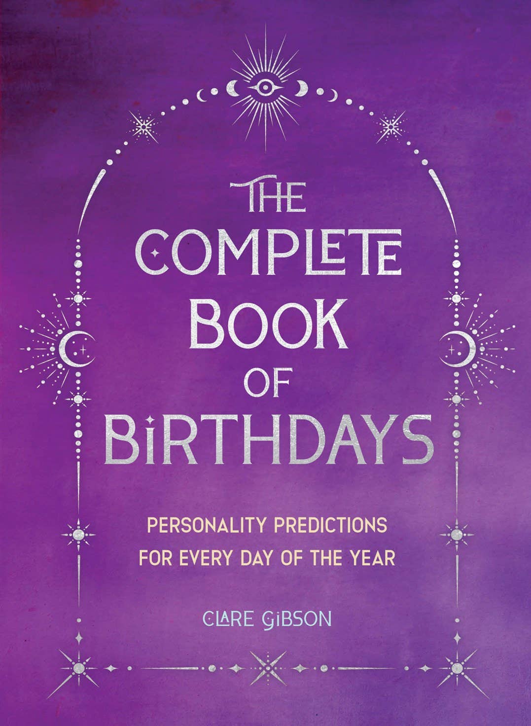 Complete Book of Birthdays: Personality Predictions for ...
