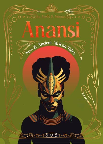Anansi New &amp; Ancient African Tales (Myths, Gods &amp; Immortals)