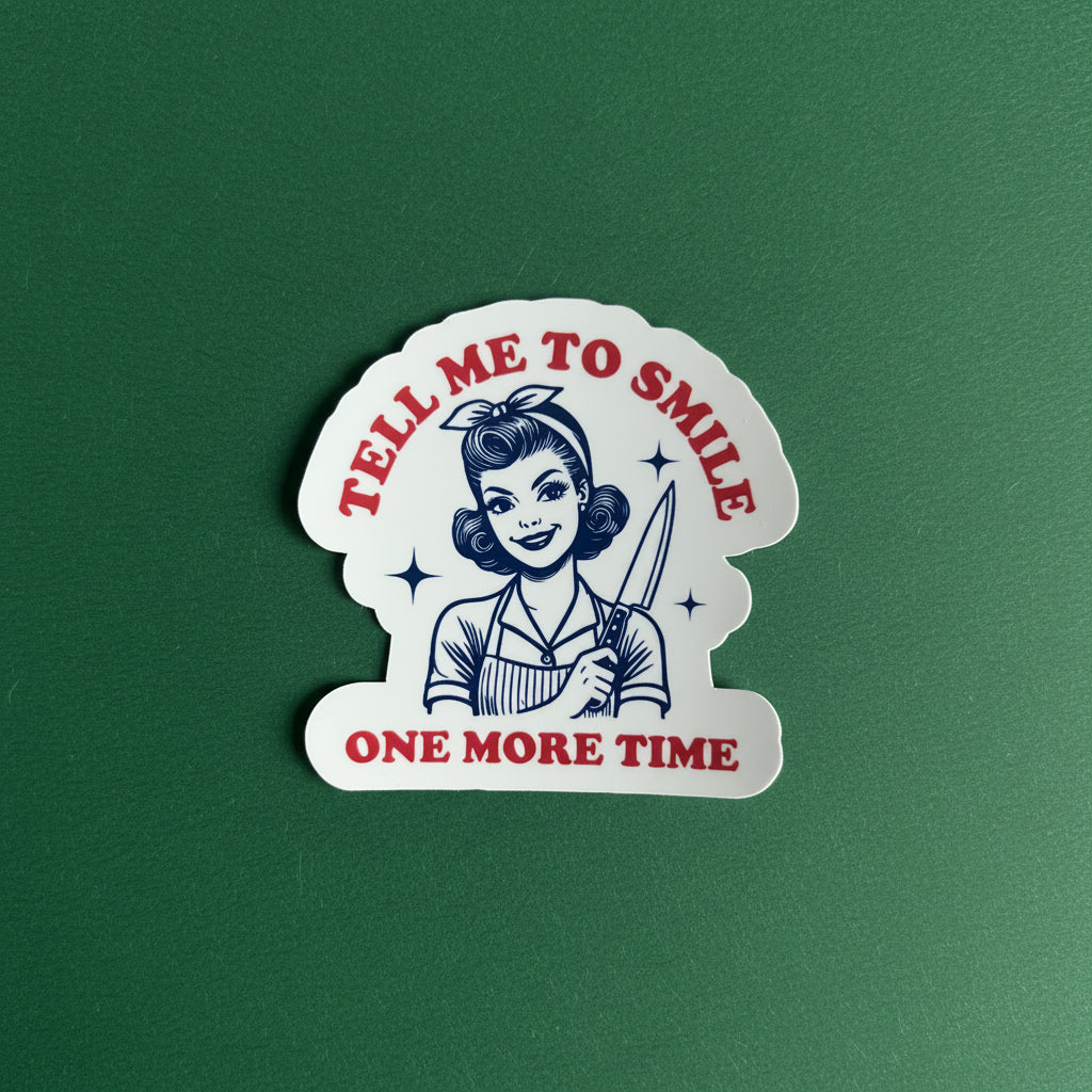 "Tell Me to Smile One More Time" - Sticker