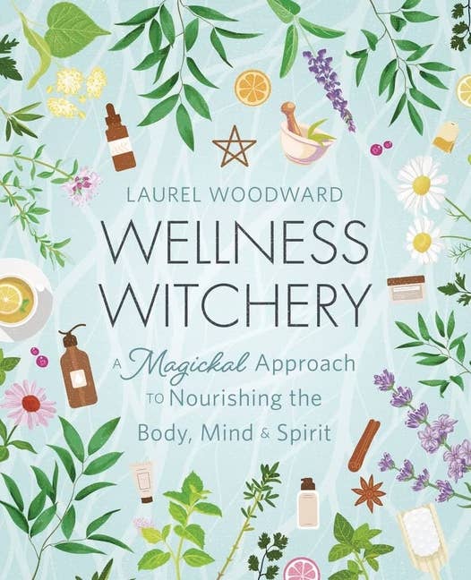 Wellness Witchery: Magickal Approach To Nourishing Body