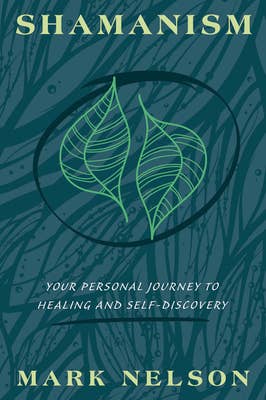 Shamanism: Your Personal Journey To Healing And...