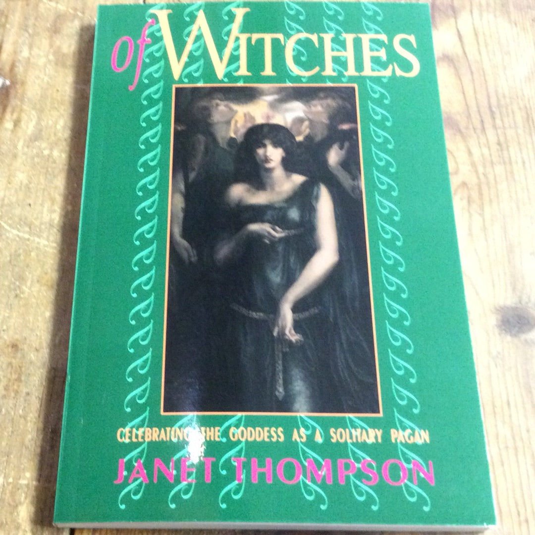 Of Witches : celebrating the goddess as a solitary pagan - Janet Thompson