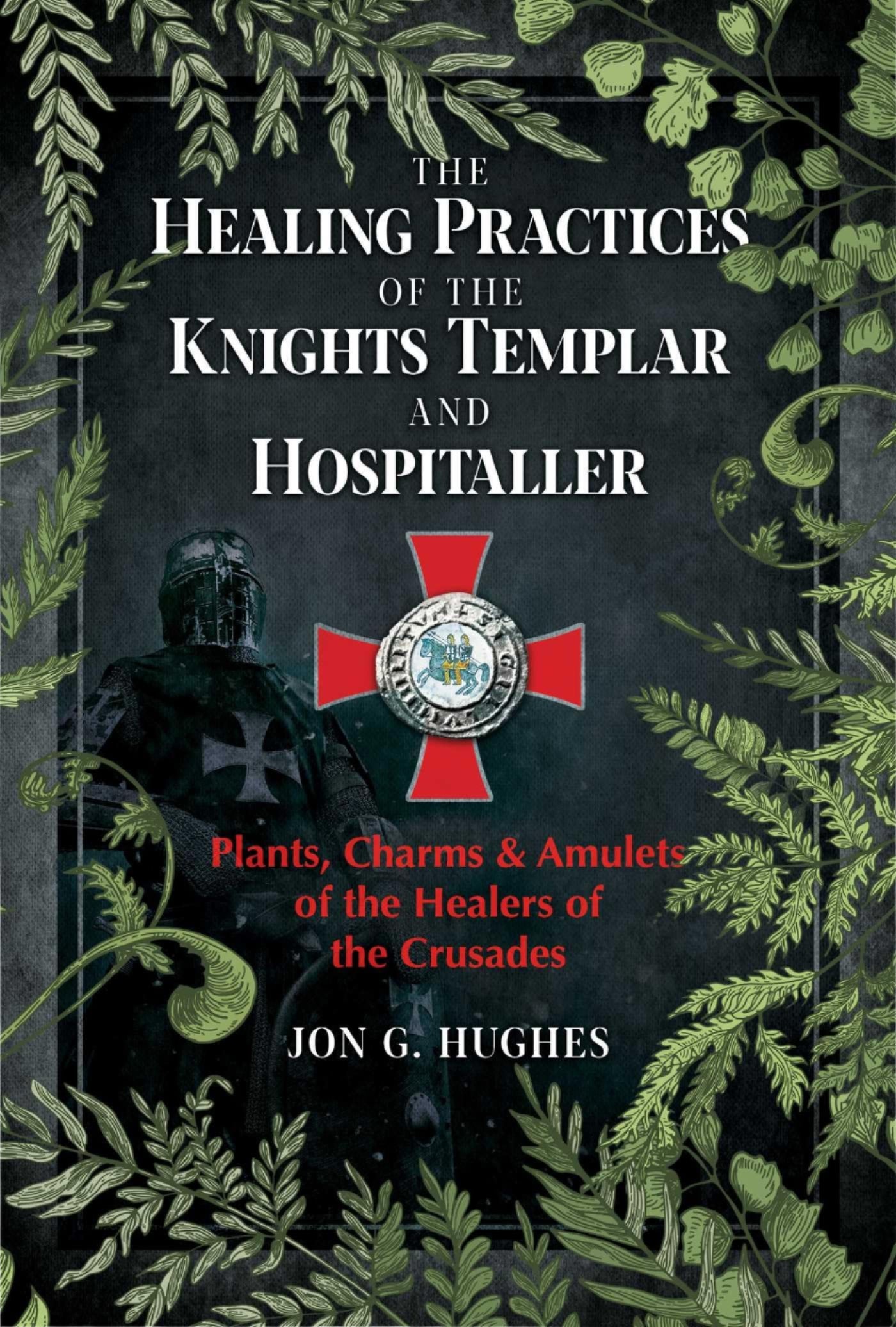 The Healing Practices of the Knights Templar & Hospitaller - Hughes
