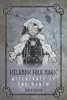 Icelandic Folk Magic Witchcraft of the North - Albert Bjorn
