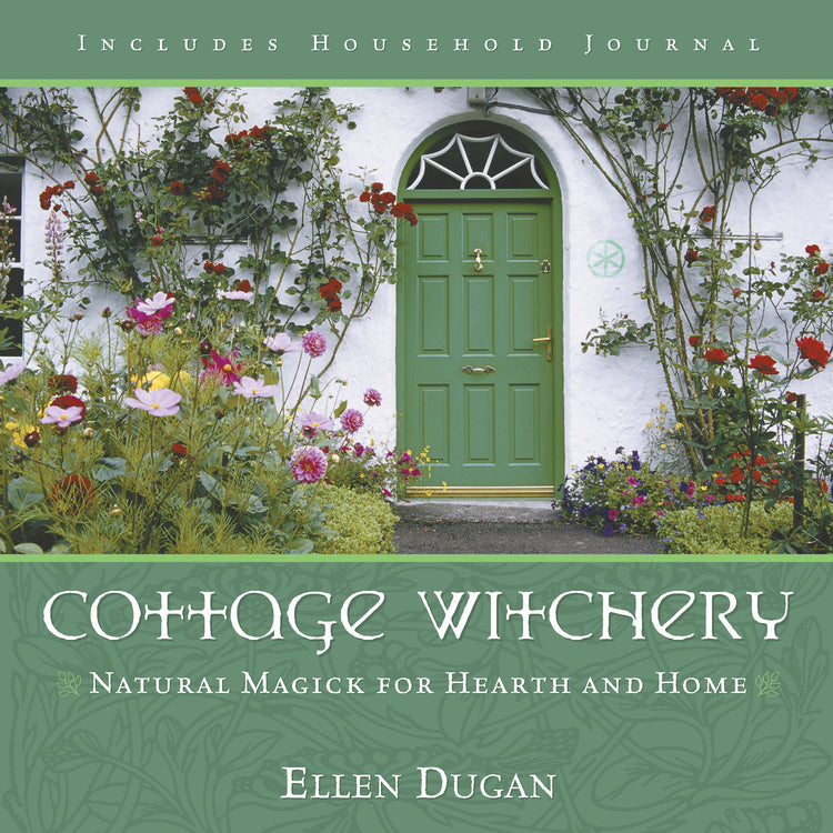 Cottage Witchery : Natural Magick for Hearth and Home - Dugan
