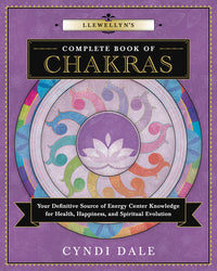 Llewellyn's Complete Book of Chakras - Dale