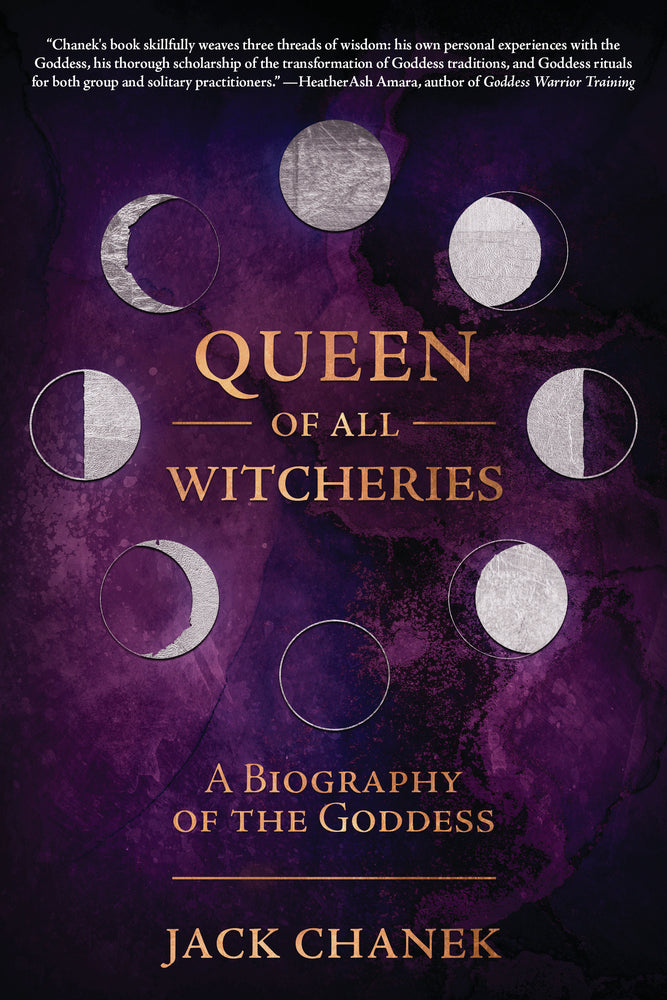 Queen of all Witcheries: A Biography of the Goddess - Chanek