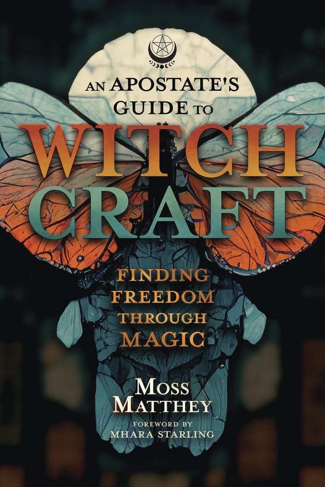 Apostate's Guide to Witchcraft: Finding Freedom Through Magic - Matthey