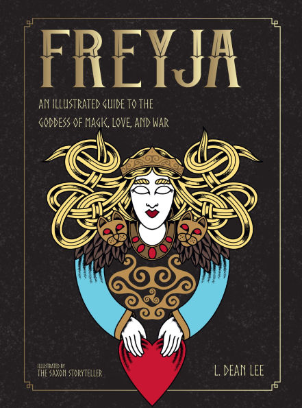Freyja: An Illustrated Guide to the Goddess of Magic, Love, and War - L. Dean Lee