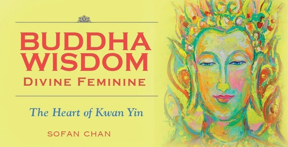 Buddha Wisdom: Divine Feminine Wisdom - Heart of Kwan Yin