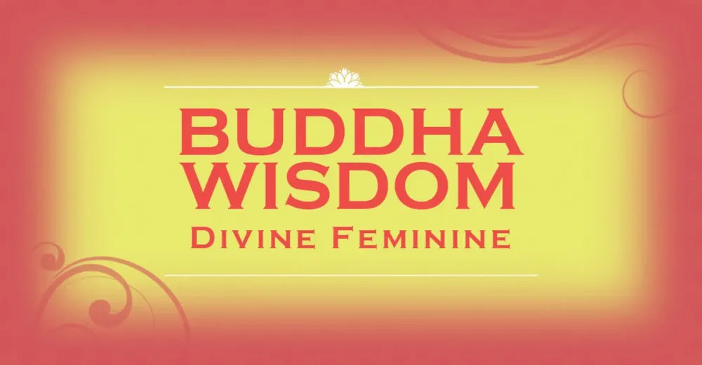 Buddha Wisdom: Divine Feminine Wisdom - Heart of Kwan Yin