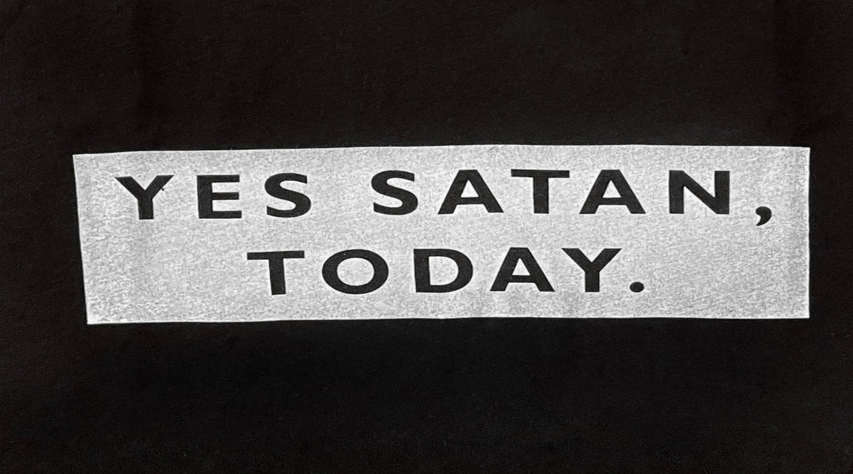 Yes Satan, Today T-Shirt