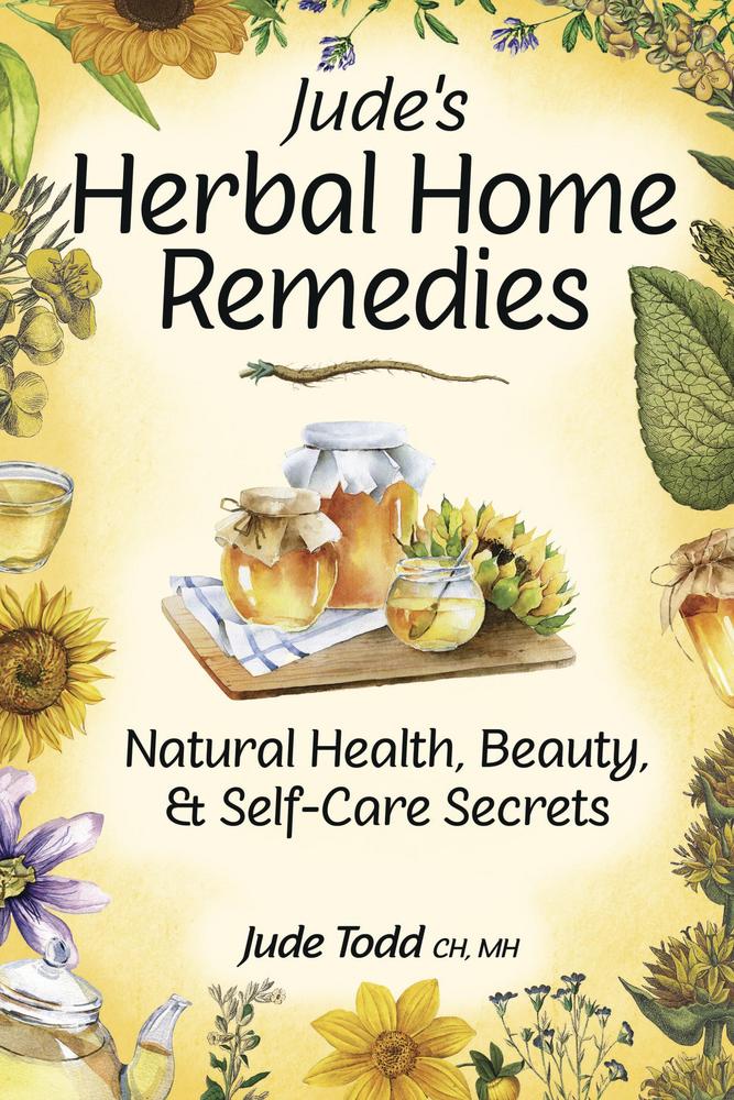 Jude's Herbal Home Remedies: Natural Health, Beauty, & Self-Care Secrets - Todd