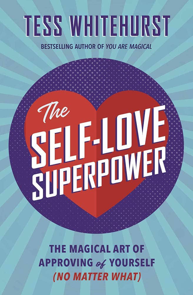 Self-Love Superpower: The Magical Art of Approving of Yourself (no matter what)