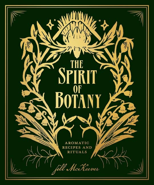 Spirit Of Botany: Aromatic Recipes And Rituals