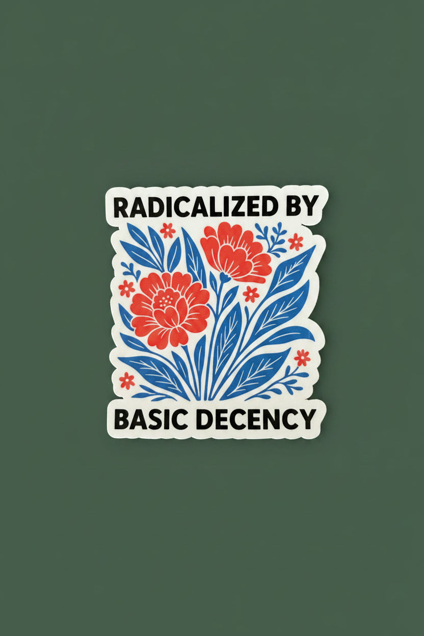 "Radicalized By Basic Decency" Sticker