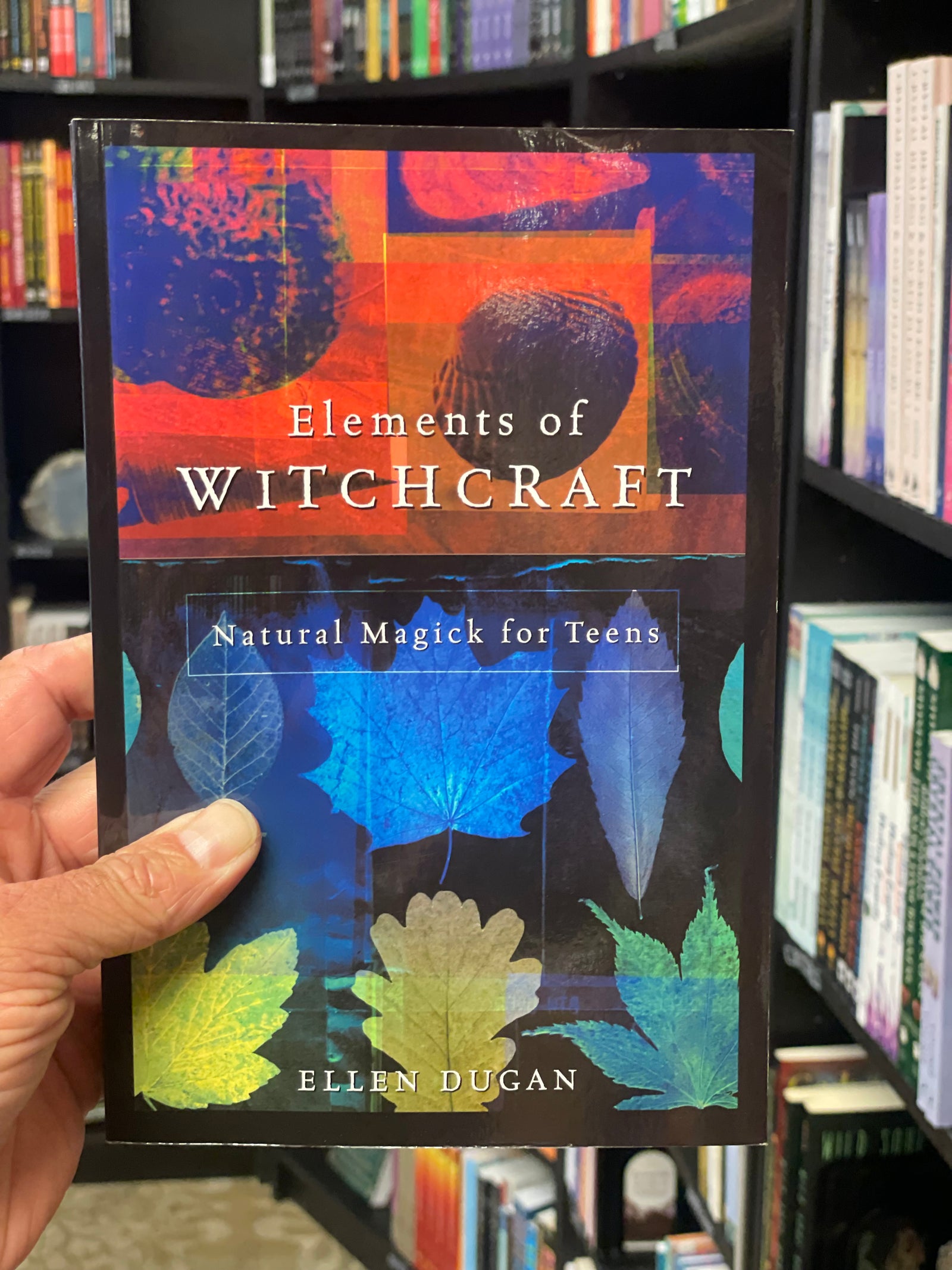 Elements of Witchcraft : Natural Magick for Teens - Dugan